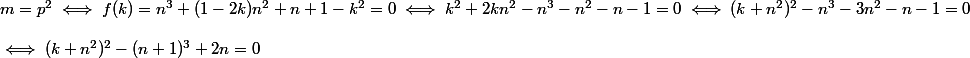 m = p^2 \iff f(k) = n^3 + (1 - 2k)n^2 + n + 1 - k^2 = 0 \iff k^2 + 2kn^2 - n^3 - n^2 - n - 1 = 0 \iff (k + n^2)^2 - n^3 - 3n^2 - n - 1 = 0
 \\ 
 \\ \iff (k + n^2)^2 - (n + 1)^3 + 2n = 0